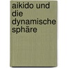Aikido und die dynamische Sphäre by Adele Westbrook