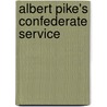 Albert Pike's Confederate Service by Fred W. Allsopp
