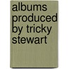 Albums Produced By Tricky Stewart door Onbekend