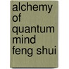Alchemy of Quantum Mind Feng Shui by Mary Shurtleff