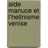 Alde Manuce Et L'Hellnisme Venise door Ambroise Firmin Didot