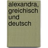 Alexandra, Greichisch Und Deutsch door Lycophron