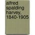 Alfred Spalding Harvey, 1840-1905