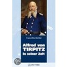 Alfred von Tirpitz in seiner Zeit door Franz Uhle-Wettler
