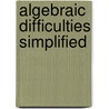 Algebraic Difficulties Simplified door Arthur Lee Sparkes