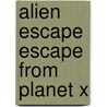 Alien Escape Escape From Planet X by Guy Bass