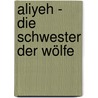 Aliyeh - Die Schwester der Wölfe door Georg Dreißig