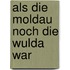 Als die Moldau noch die Wulda war