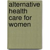 Alternative Health Care for Women door Patsy Westcott