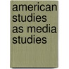 American Studies as Media Studies door Onbekend