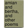 Amian and Bertha, and Other Poems door Edward Fox