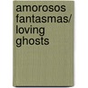 Amorosos fantasmas/ Loving Ghosts door Paco Ignacio Taibo Ii