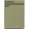 Amtliches Lohnsteuerhandbuch 2011 door Onbekend