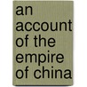 An Account of the Empire of China door Bernardino de Escalante