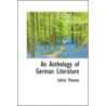 An Anthology Of German Literature by Calvin Thomas