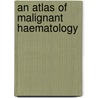 An Atlas Of Malignant Haematology door Md Bs Frcpath Dm Mufti Ghulam J.