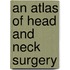 An Atlas of Head and Neck Surgery