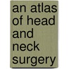 An Atlas of Head and Neck Surgery door M.D. Medina Jesus