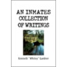 An Inmates Collection Of Writings door Kenneth Whitey Gardner