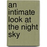 An Intimate Look at the Night Sky by Chet Raymo