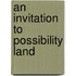 An Invitation to Possibility Land