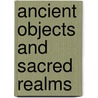 Ancient Objects and Sacred Realms door Onbekend