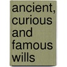 Ancient, Curious and Famous Wills door Virgil McClure Harris