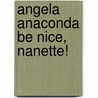 Angela Anaconda Be Nice, Nanette! door Sarah Willson