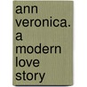 Ann Veronica. a Modern Love Story door Herbert George Wells