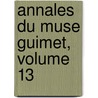 Annales Du Muse Guimet, Volume 13 door Mus E. Guimet