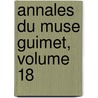 Annales Du Muse Guimet, Volume 18 by Mus E. Guimet