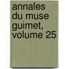 Annales Du Muse Guimet, Volume 25 door Mus E. Guimet