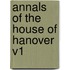 Annals of the House of Hanover V1