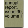 Annual Report, Issue 30, Volume 1 door Onbekend