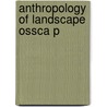 Anthropology Of Landscape Ossca P by Eric Hirsch