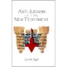Anti-Judaism In The New Testament by Gerald Sigal