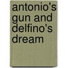 Antonio's Gun And Delfino's Dream door Sam Quinones