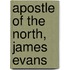 Apostle of the North, James Evans