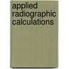 Applied Radiographic Calculations door Ronald L. Eisenberg