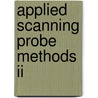 Applied Scanning Probe Methods Ii door Onbekend