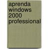 Aprenda Windows 2000 Professional door Walter J. Glenn