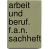 Arbeit und Beruf. F.A.N. Sachheft door Werner Hessing