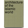 Architecture Of The Islamic World door George Mitchell