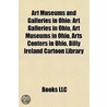 Art Museums and Galleries in Ohio by Books Llc