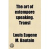 Art Of Extempore Speaking. Transl door Louis Eugne M. Bautain