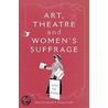 Art, Theatre And Women's Suffrage by Susan Croft