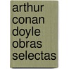 Arthur Conan Doyle Obras Selectas door Sir Arthur Conan Doyle