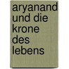 Aryanand und die Krone des Lebens door Werner Bandel