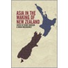 Asia in the Making of New Zealand by Unknown