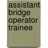 Assistant Bridge Operator Trainee by Unknown